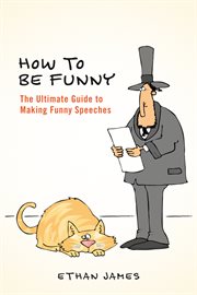 How to be funny. The Ultimate Guide to Making Funny Speeches cover image