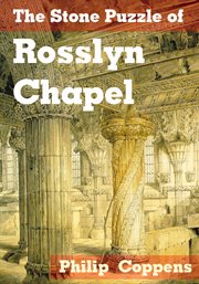 The stone puzzle of Rosslyn Chapel: the truth behind its Templar and Masonic secrets cover image