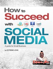 How to succeed with social media. A Guide for Small Business cover image