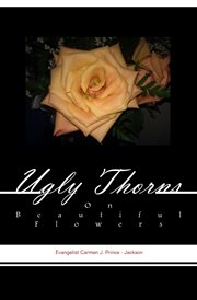 Ugly thorns on beautiful flowers. The Truth About a Christian's Life cover image