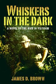 Whiskers in the dark. A Novel of the War in Vietnam cover image