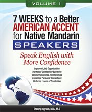7 weeks to a better american accent for native mandarin speakers - volume 1. Speak English with More Confidence cover image