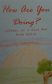 How are you doing?. Journal of a Dead Man Born Again cover image