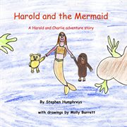 Harold and the mermaid. A Harold and Charlie Adventure Story cover image