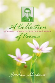 A collection of poems. Of Family, Friends, Places and Times cover image
