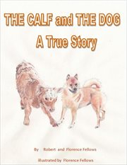 The calf and the dog. A True Story cover image