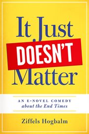 It just doesn't matter. A E-Novel Comedy About The End Times cover image
