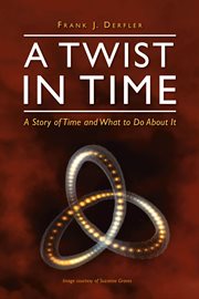 A twist in time. A Story of Time and What to Do About It cover image