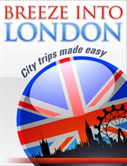 Breeze into london. City Trips Made Easy cover image
