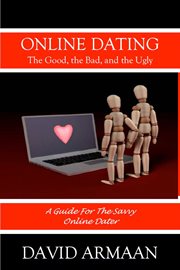 Online dating... the good the bad, and the ugly cover image