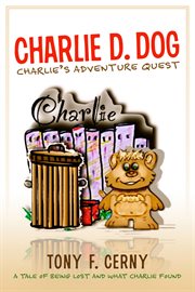 Charlie d. dog. A Tale of Being Lost and What Charlie Found cover image