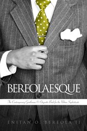 Bereolaesque: the contemporary gentleman & etiquette book for the urban sophisticate cover image