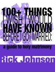 100+ things i wish i would have known before i got married. A Guide to Holy Matrimony cover image
