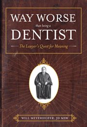 Way worse than being a dentist. The Lawyer's Quest for Meaning cover image