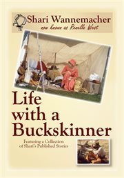 Life with a buckskinner. Featuring a Collection of Shari's Published Stories cover image