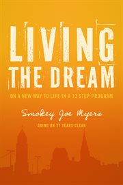 Living the dream. On A New Way to Life in a 12 Step Program cover image