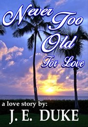 Never too old for love. A Love Story cover image