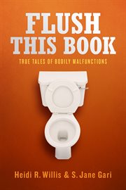 Flush this book: true tales of bodily malfunctions cover image
