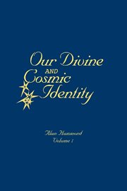 Our divine and cosmic identity, volume 1 cover image