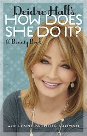 Deidre Hall's How does she do it?: a beauty book cover image