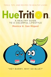 Huetrition: a healthy guide to a colorful lifestyle. Tools, Tips, and Recipes to Healthy Living cover image