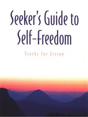 Seeker's guide to self-freedom: truths for living cover image
