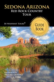 Sedona arizona red rock country tour guide book. Your Personal Tour Guide For Sedona Travel Adventure! cover image