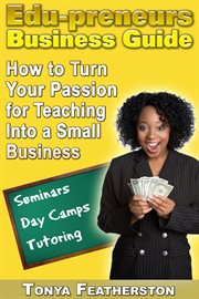 The edupreneurs business guide. How to Turn Your Passion for Teaching into a Small Business cover image