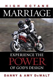 High octane marriage. Experiencing the Power of God's Design cover image