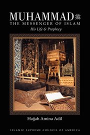 Muhammad, the messenger of Islam: his life & prophecy cover image