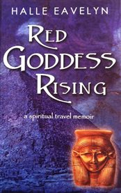 Red goddess rising. A Spiritual Travel Memoir cover image