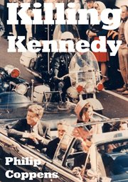 Killing kennedy. Uncovering the Truth Behind the Kennedy Assassination cover image