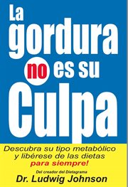 La gordura no es su culpa. Descubra su Tipo Metabólico y Libérese de las Dietas Para Siempre cover image