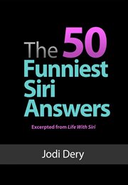 The 50 funniest siri answers. An Awesome guide to Fun and Laughs with Siri cover image