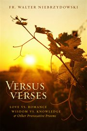 Versus verses. Love vs. Romance, Wisdom vs. Knowledge, and Other Provocative Proems cover image