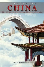 Letters to China: the elder to his young Chinese friends cover image