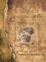 El origen de las catacumbas 1970-1979. Como Lo Vivió Su Fundador cover image