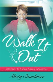 Walk it out. A Devotion To Finding Purpose In Your Pain cover image
