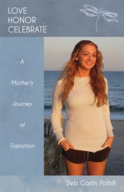Love, honor, celebrate: a mother's journey of transition cover image