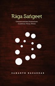 Raga sangeet. Understanding Hindustani Classical Vocal Music cover image