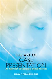 The art of case presentation. An Approach to Successful Dental Practice cover image