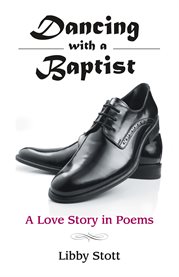 Dancing with a baptist. A Love Story in Poems cover image