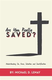 Are you really saved?. Understanding Sin, Grace, Salvation and Sanctification cover image