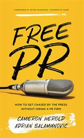 Free pr. How to Get Chased By the Press Without Hiring a PR Firm cover image