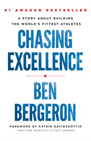 Chasing excellence : a story about building the world's fittest athletes cover image
