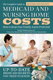 The complete guide to Medicaid and nursing home costs: how to keep your family assets protected : up to date Medicaid secrets you need to know cover image