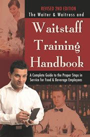 The waiter & waitress and waitstaff training handbook: a complete guide to the proper steps in service for food & beverage employees cover image