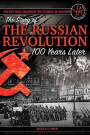 Events that changed the course of history: the story of the Russian Revolution 100 years later cover image