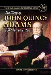 People that changed the course of history: the story of John Quincy Adams 250 years after his birth cover image