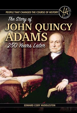 Cover image for The Story of John Quincy Adams 250 Years After His Birth